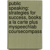 Public Speaking: Strategies for Success, Books a la Carte Plus Myspeechlab Coursecompass door David Zarefsky