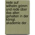Rede auf Wilhelm Grimm und Rede über das Alter: Gehalten in der Königl. Akademie der .