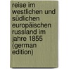 Reise Im Westlichen Und Südlichen Europäischen Russland Im Jahre 1855 (German Edition) door Petzholdt Alexander