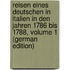 Reisen Eines Deutschen in Italien in Den Jahren 1786 Bis 1788, Volume 1 (German Edition)