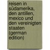 Reisen in Südamerika, Den Antillen, Mexico Und Den Vereinigten Staaten (German Edition) door Staehelin Alfred
