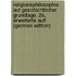 Religionsphilosophie Auf Geschichtlicher Grundlage. 2E, Erweiterte Aufl (German Edition)