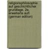 Religionsphilosophie Auf Geschichtlicher Grundlage. 2E, Erweiterte Aufl (German Edition) by Pfleiderer Otto