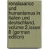 Renaissance Und Humanismus in Italien Und Deutschland, Volume 2,issue 8 (German Edition)