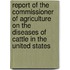 Report of the Commissioner of Agriculture on the Diseases of Cattle in the United States