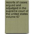 Reports of Cases Argued and Adjudged in the Supreme Court of the United States Volume 67