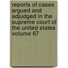 Reports of Cases Argued and Adjudged in the Supreme Court of the United States Volume 67 door United States. Courts