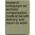 Research Colloquium on Workers' Compensation Medical Benefit Delivery and Return-To-Work