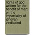 Rights of God Written for the Benefit of Man; Or, the Impartiality of Jehovah Vindicated