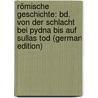 Römische Geschichte: Bd. Von Der Schlacht Bei Pydna Bis Auf Sullas Tod (German Edition) by Théodor Mommsen