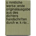 S Mmtliche Werke: Erste Originalausgabe Aus Des Dichters Handschriften Durch W. K Rte...