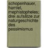 Schopenhauer, Hamlet, Mephistopheles; drei Aufsätze zur Naturgeschichte des Pessimismus