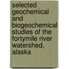 Selected Geochemical and Biogeochemical Studies of the Fortymile River Watershed, Alaska door Geological Survey