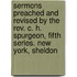 Sermons Preached And Revised By The Rev. C. H. Spurgeon, Fifth Series. New York, Sheldon