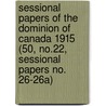 Sessional Papers of the Dominion of Canada 1915 (50, No.22, Sessional Papers No. 26-26A) by Canada. Parliament