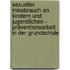 Sexueller Missbrauch an Kindern und Jugendlichen - Präventionsarbeit in der Grundschule