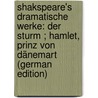 Shakspeare's Dramatische Werke: Der Sturm ; Hamlet, Prinz Von Dänemart (German Edition) door Shakespeare William