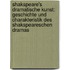 Shakspeare's dramatische Kunst: Geschichte und Charakteristik des Shakspeareschen Dramas