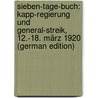 Sieben-Tage-Buch: Kapp-Regierung Und General-Streik, 12.-18. März 1920 (German Edition) door Stein Adolf