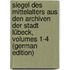 Siegel Des Mittelalters Aus Den Archiven Der Stadt Lübeck, Volumes 1-4 (German Edition)