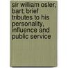 Sir William Osler, Bart; Brief Tributes to His Personality, Influence and Public Service door Minnie Wright Blogg