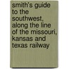 Smith's Guide to the Southwest, Along the Line of the Missouri, Kansas and Texas Railway door R.F. Smith