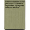 Sollen die Academischen Gerichte Noch Ferner in der Jetzigen Verfassung Gelassen Werden? door Christian Adolph Von Seckendorff