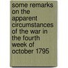 Some Remarks On The Apparent Circumstances Of The War In The Fourth Week Of October 1795 door Baron William Eden Auckland