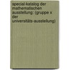 Special-Katalog Der Mathematischen Ausstellung: (Gruppe X Der Universitäts-Ausstellung) door Onbekend