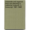Statewide and Regional Land-Use Planning in California (Volume 1); Transcript, 1981-1982 door Bancroft Library. Regional Office