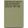 Statewide and Regional Land-Use Planning in California (Volume 2); Transcript, 1981-1982 door Bancroft Library Regional Office