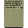 Structural Steelwork, Relating Principally to the Construction of Steel-framed Buildings door Ernest G. (Ernest George) Beck