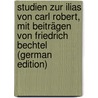 Studien zur Ilias von Carl Robert, mit Beiträgen von Friedrich Bechtel (German Edition) door Robert Carl