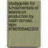 Studyguide For Fundamentals Of Television Production By Ralph Donald, Isbn 9780205462322