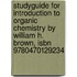 Studyguide For Introduction To Organic Chemistry By William H. Brown, Isbn 9780470129234