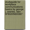 Studyguide For Workplace Communications: Basics By George J. Searles, Isbn 9780205603367 by Cram101 Textbook Reviews