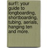 Surf!: Your Guide to Longboarding, Shortboarding, Tubing, Aerials, Hanging Ten and More. door Scott Bass