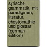 Syrische Grammatik, mit Paradigmen, Literatur, Chestomathie und Glossar (German Edition) door Brockelmann Carl