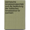 Sächsische Renaissanceportale und die Bedeutung der hallischen Renaissance für Sachsen by Hildebrand