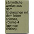 Sämmtliche Werke: Aus Dem Lateinischen Mit Dem Leben Spinoza, Volume 4 (German Edition)