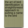 The Art of Bird Identification: A Straightforward Approach to Putting a Name to the Bird by Peter Dunne