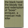 The Black Hand: The Bloody Rise And Redemption Of "Boxer" Enriquez, A Mexican Mob Killer door Chris Blatchford
