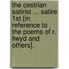 The Cestrian Satirist ... Satire 1st [in reference to the poems of R. Llwyd and others]. door Jerry Gent Loverhyme