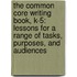 The Common Core Writing Book, K-5: Lessons for a Range of Tasks, Purposes, and Audiences