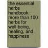 The Essential Herbs Handbook: More Than 100 Herbs For Well-Being, Healing, And Happiness by Lesley Bremness