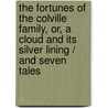 The Fortunes of the Colville Family, Or, a Cloud and Its Silver Lining / and Seven Tales door Frank E. (Frank Edward) Smedley