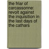 The Friar Of Carcassonne: Revolt Against The Inquisition In The Last Days Of The Cathars door Stephen O'Shea