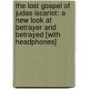 The Lost Gospel of Judas Iscariot: A New Look at Betrayer and Betrayed [With Headphones] door Lew Grenville