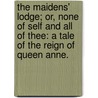 The Maidens' Lodge; or, None of self and all of Thee: a tale of the reign of Queen Anne. door Emily Sarah Holt