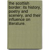 The Scottish Border: its history, poetry and scenery, and their influence on literature. door John Hunter Smith